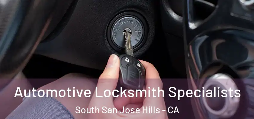 Automotive Locksmith Specialists South San Jose Hills - CA
