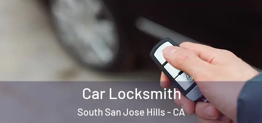  Car Locksmith South San Jose Hills - CA