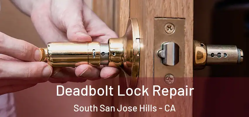  Deadbolt Lock Repair South San Jose Hills - CA