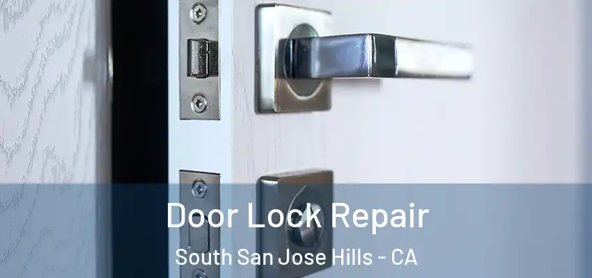  Door Lock Repair South San Jose Hills - CA