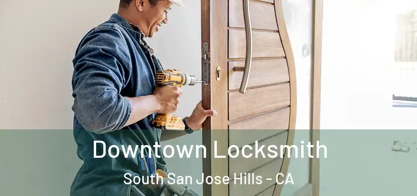  Downtown Locksmith South San Jose Hills - CA