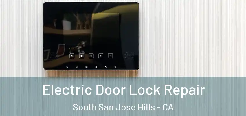  Electric Door Lock Repair South San Jose Hills - CA