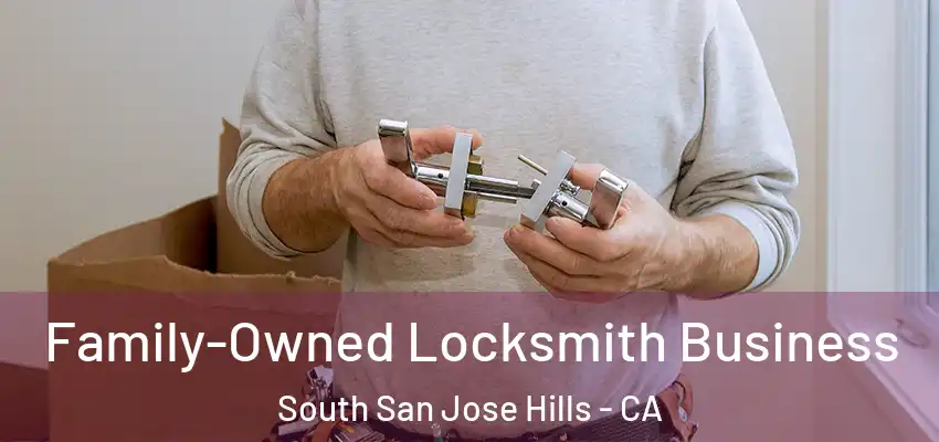  Family-Owned Locksmith Business South San Jose Hills - CA