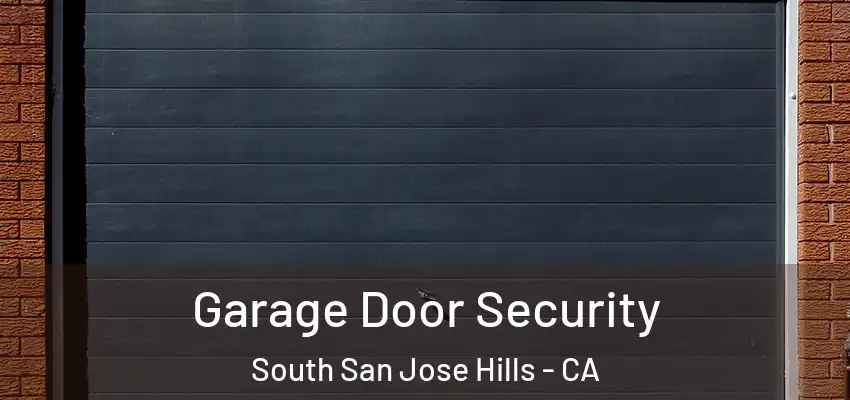 Garage Door Security South San Jose Hills - CA