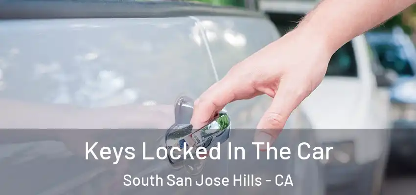  Keys Locked In The Car South San Jose Hills - CA
