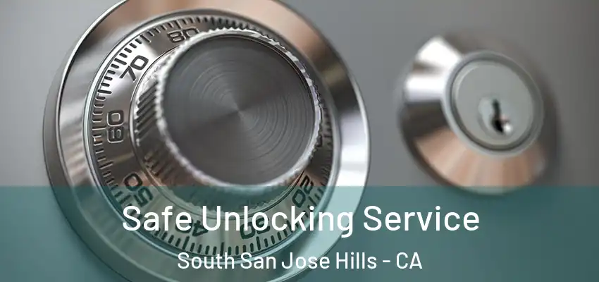  Safe Unlocking Service South San Jose Hills - CA