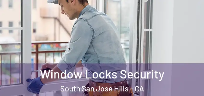  Window Locks Security South San Jose Hills - CA